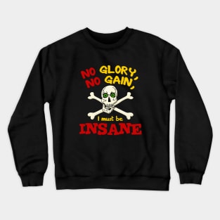 No Glory No Gain I Must Be Insane Crewneck Sweatshirt